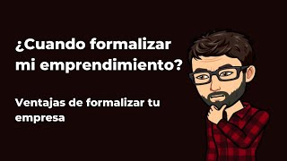 Cuando formalizar mi emprendimiento ventajas de formalizar una empresa [upl. by Ynnek893]