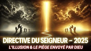 DIRECTIVE DU SEIGNEUR  l’ILLUSION ET LE PIÈGE ENVOYÉ PAR DIEU  2025 [upl. by Witcher856]