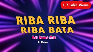 Riba Riba Riba BataHot Dance MixDj Choton [upl. by Airegin260]