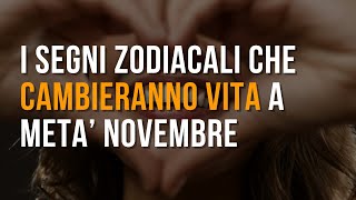 I segni zodiacali che cambieranno vita a metà Novembre [upl. by Lorilee]