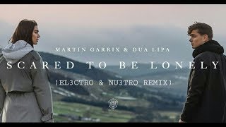 SCARED TO BE LONELY  Martin Garrix amp Dua Lipa EL3CTRO amp NU3TRO REMIX [upl. by Munafo]