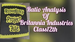 Accountancy Project for Class 12th Ratio Analysis of Britannia IndustriesAccounts Project CBSE [upl. by Anavoig311]