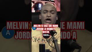 MELVIN TV DICE QUE MAMI JORDAN LO MANDO A M4T4R [upl. by Ziza]