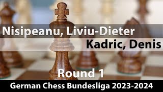 Nisipeanu LiviuDieter 2600  Kadric Denis 2579 German Chess Bundesliga 20232024 Rd 1 ½½ [upl. by Arammahs]