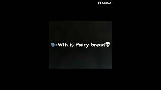 Wth is fairy breadaussiebreadhi [upl. by Bollen208]