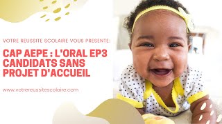 CAP AEPE EP3 ORAL POUR LES CANDIDATS SANS PROJET DACCUEIL [upl. by Ap155]