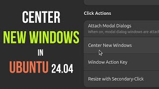 How to Center Newly Opened windows in Ubuntu 2404 [upl. by Kaliski]