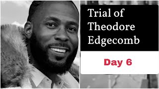 Trial of Theodore Edgecomb  Day 6  Live [upl. by Zolnay220]