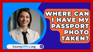 Where Can I Have My Passport Photo Taken  CountyOfficeorg [upl. by Spanjian]