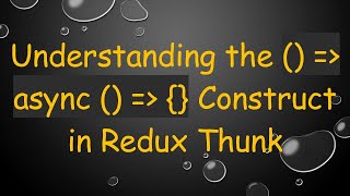 Understanding the   async    Construct in Redux Thunk [upl. by Walkling216]