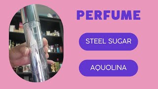 PERFUME STEEL SUGAR BY AQUOLINA maritzanussa6794 [upl. by Haem]