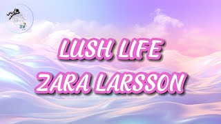 ðŸŽ¶Zara Larsson  Lush Life LyricsðŸŽ¶ [upl. by Bambie]