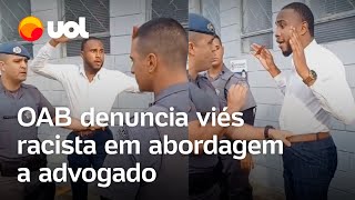 OAB denuncia abordagem policial ‘abusiva’ e com ‘viés racista’ contra advogado negro em SP veja [upl. by Lanrev]