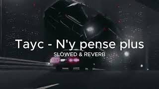 Tayc  Ny pense plus  Slowed amp Reverb [upl. by Orimlede427]