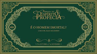 Semana do Espírito de Profecia  Tema 5 É o Homem Imortal  com Isaac Malheiros [upl. by Mabel]