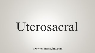 How To Say Uterosacral [upl. by Desmond]