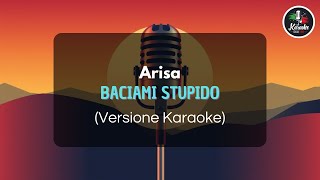 Arisa  Baciami Stupido Versione Karaoke [upl. by Ardnoid]