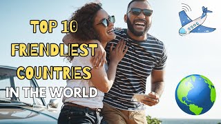 Top 10 Friendliest Countries to Visit 2024 Edition [upl. by Derek]