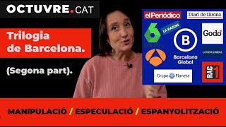 Trilogia de Barcelona Segona part manipulació especulació i espanyolització [upl. by Roy701]