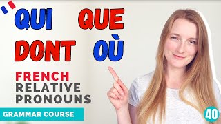 The French Relative Pronouns QUI QUE DONT OÙ and LEQUEL  French Grammar Course  Lesson 40 🇫🇷 [upl. by Chellman]