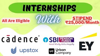 Internships With EY SBI Upstox Cadence amp UC  STIPEND Upto ₹25000Month  Summer Internships🔥🔥🔥 [upl. by Amimej152]