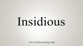 How To Say Insidious [upl. by Aeirdna250]