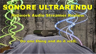 Sonore ultraRendu Network Audio Streamer Review  Do One Thing amp Do It Well [upl. by Wilser598]