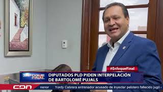 Diputados PLD piden interpelación de Bartolomé Pujals [upl. by Iem]