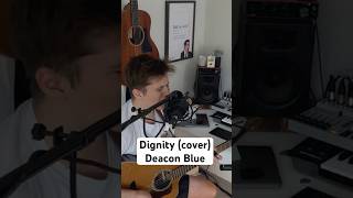 Dignity  Deacon Blue  Acoustic cover acoustic acousticcover scotland music guitar [upl. by Hillman510]