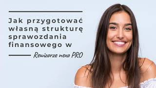 Jak przygotować własną strukturę sprawozdania finansowego w Rewizorze nexo PRO [upl. by Ayotahs901]