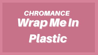 Wrap Me In Plastic  CHROMANCE LyricsKaraoke versionwrap me in plastic and make me shineTik Tok [upl. by Minier]