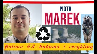 Paliwo elektrowni jądrowych budowa i recykling  Piotr Marek Wiceprzewodniczący OREJ [upl. by Yxor]