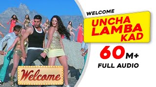 Uncha Lamba Kad  Full Audio  Welcome  Akshay Kumar  Katrina Kaif  Nana Patekar  Anil Kapoor [upl. by Sivek]