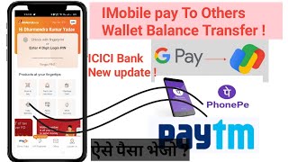 ICICI Imobile Pay wallet To Google pay  Paytm phone pe Money Transfer  New update ICICI Bank [upl. by Vel]