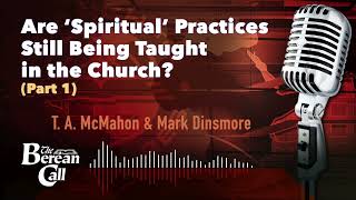 Are quotSpiritualquot Practices Still Being Taught in the Church Part 1 with Mark Dinsmore [upl. by Yenaled]