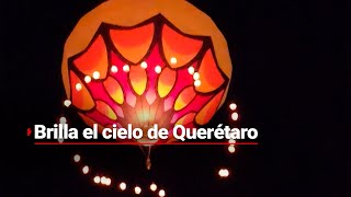 ILUMINAN EL CIELO DE QUERÉTARO  Ezequiel Montes se llenó de luz con globos de cantoya [upl. by Lolande]