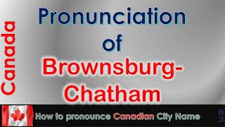 BrownsburgChatham  How to pronounce BrownsburgChatham in French Canadian accent [upl. by Notelrahc]