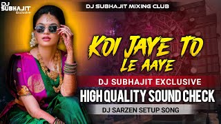 Koi Jaye To Le Aaye  High Quality Sound Check Vibration Mix 💥 Dj Subhajit Exclusive [upl. by Eimmis198]