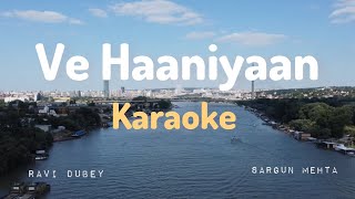 Ve Haaniyaan  Karaoke  Unplugged Karaoke  Ravi Dubey  Sargun Mehta  With Lyrics  Trending Song [upl. by Henghold780]