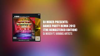 Dj Mixers Dance Party Remix 2013 The Remastered Edition [upl. by Deer210]