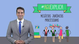 AGU Explica – Negócios Jurídicos Processuais [upl. by Nalda]