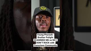 Young PharaohI Don’t Rock With CONSCIOUS COMMUNITY after Brother Polight SCAMMED ME [upl. by Dafna]