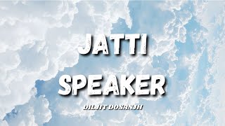 JATTI SPEAKER  DILJIT DOSANJH [upl. by Demetri]