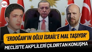 quotErdoğanın oğlu İsraile mal taşıyorquot Mecliste AKPlileri çıldırtan konuşma [upl. by Landy]