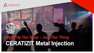 CERATIZIT Metal Injection  Right Up Our Alley – Just Our Thing [upl. by Nelrac]