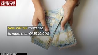 New VAT bill could rise to over OMR 40000 [upl. by Terr]