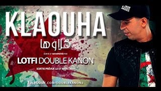 Lotfi DK  KLEOUHA NEW 2014 لطفي دوبل كانون ـ كلاوها [upl. by Hardy902]