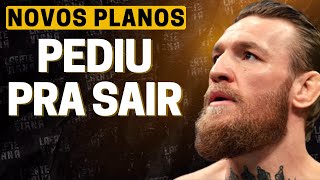 FORA DO UFC MCGREGOR PEDE PARA SAIR E SE REVOLTA CONTRA O UFC E DANA WHITE [upl. by Sennahoj]