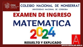 EXAMEN DE INGRESO COLEGIO NACIONAL DE MONSERRAT UNC MATEMATICA 2024 EXPLICADO [upl. by Gonnella]