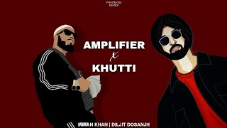 Amplifier x Khutti  Remix  Imran Khan  Diljit Dosanjh  Edixttion  2024 [upl. by Acysej]